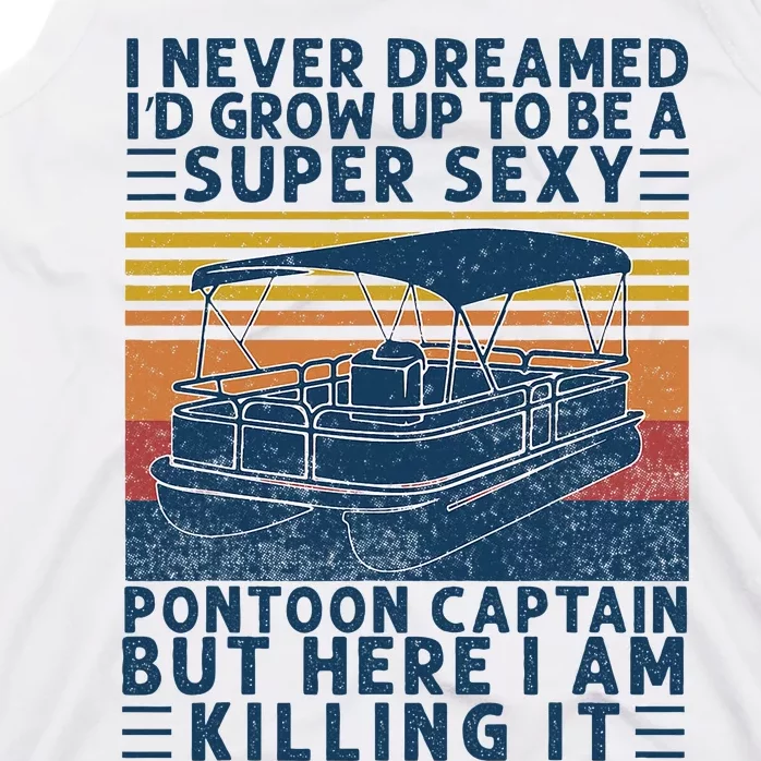 I Never Dreamed ID Grow Up To Be Super Sexy Pontoon Captain Tank Top