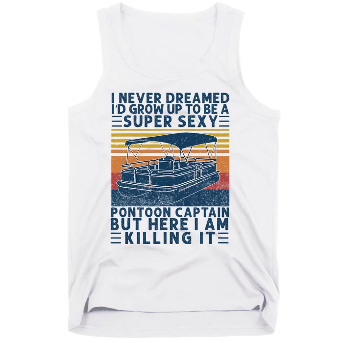 I Never Dreamed ID Grow Up To Be Super Sexy Pontoon Captain Tank Top