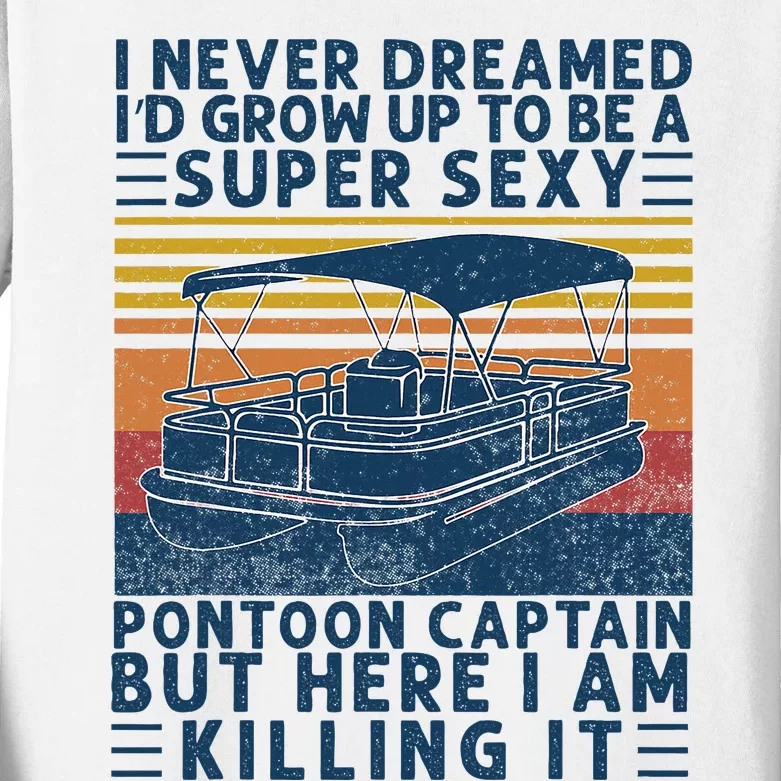 I Never Dreamed ID Grow Up To Be Super Sexy Pontoon Captain Kids Long Sleeve Shirt