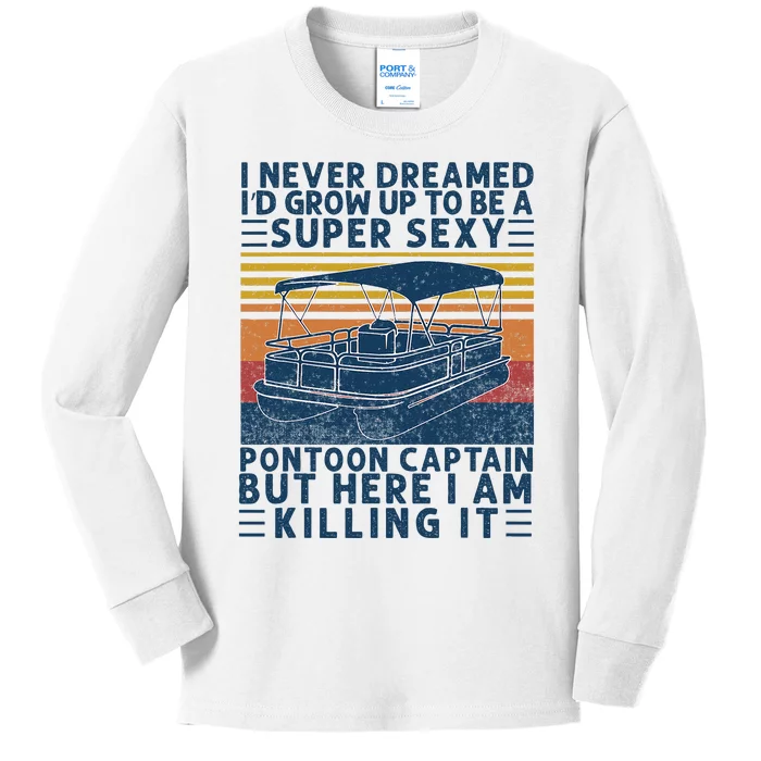 I Never Dreamed ID Grow Up To Be Super Sexy Pontoon Captain Kids Long Sleeve Shirt