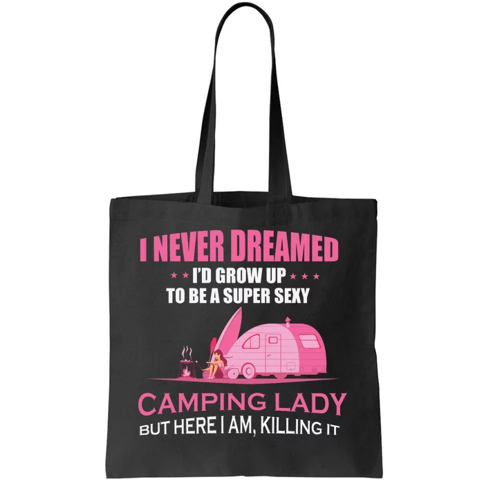 I Never Dreamed I'd Grow Up Super Sexy Camping Lady Camper Tote Bag