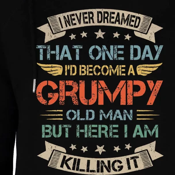 I Never Dreamed That ID Become A Grumpy Old Man Grandpa Womens Funnel Neck Pullover Hood