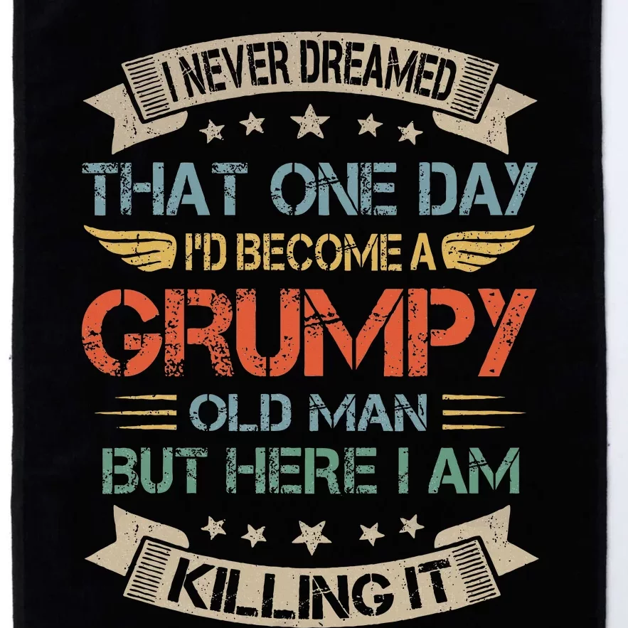 I Never Dreamed That ID Become A Grumpy Old Man Grandpa Platinum Collection Golf Towel