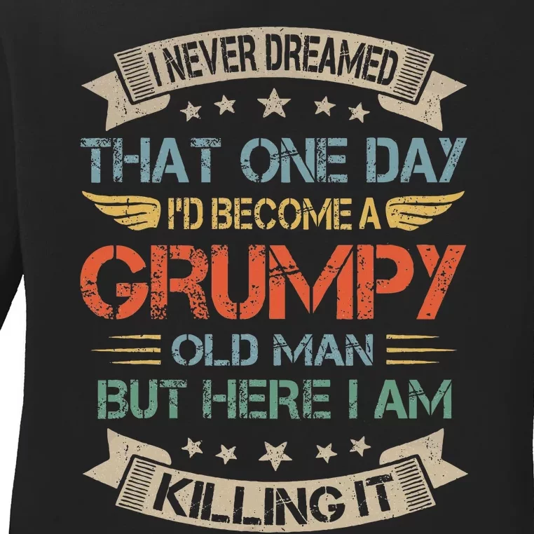 I Never Dreamed That ID Become A Grumpy Old Man Grandpa Ladies Long Sleeve Shirt