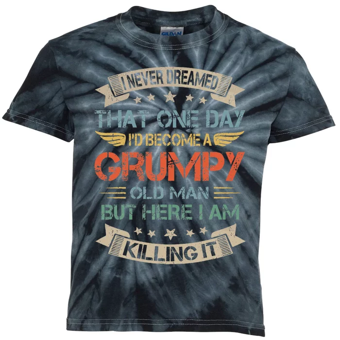 I Never Dreamed That ID Become A Grumpy Old Man Grandpa Kids Tie-Dye T-Shirt