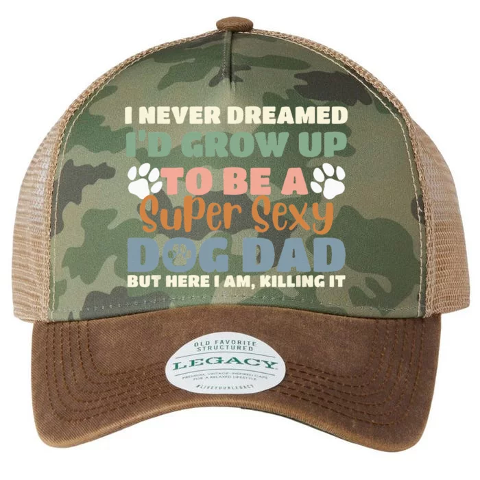 I Never Dreamed I'd Grow Up To Be A Super Sexy Dog Dad Funny Legacy Tie Dye Trucker Hat