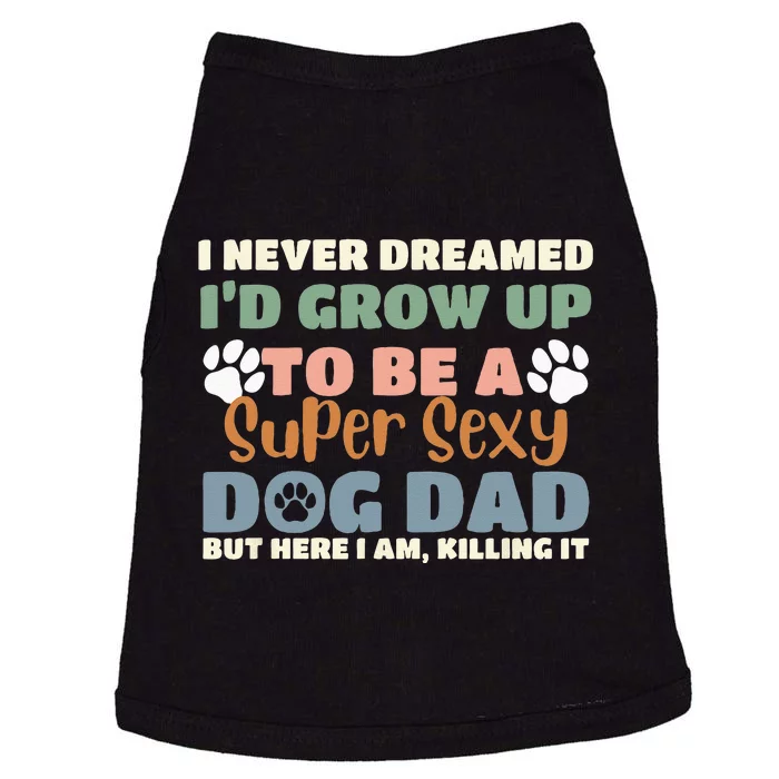 I Never Dreamed I'd Grow Up To Be A Super Sexy Dog Dad Funny Doggie Tank