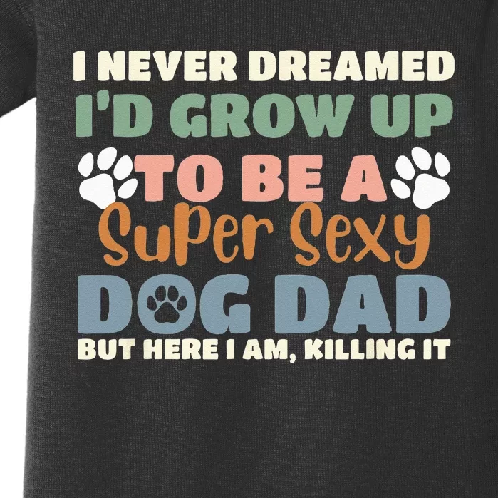 I Never Dreamed I'd Grow Up To Be A Super Sexy Dog Dad Funny Baby Bodysuit