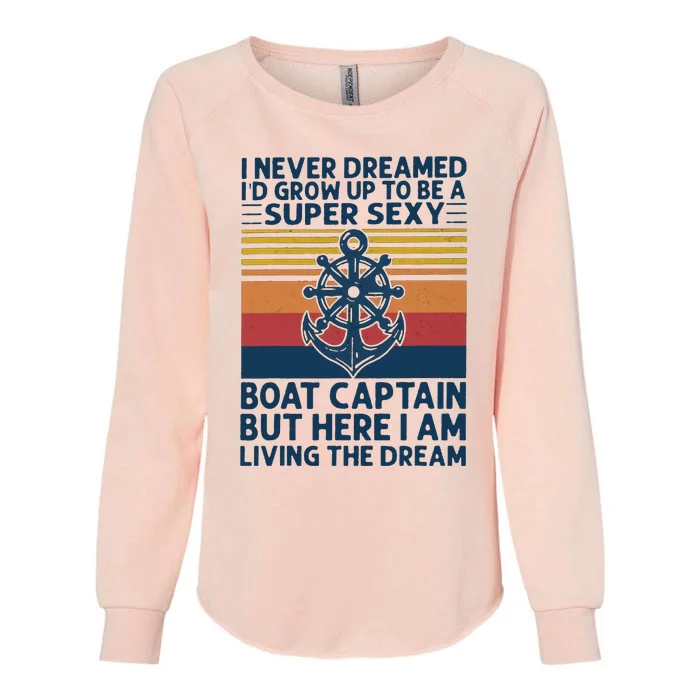 I Never Dreamed ID Grow Up To Be A Super Sexy Boat Captain Womens California Wash Sweatshirt