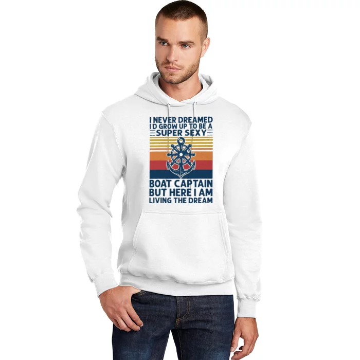 I Never Dreamed ID Grow Up To Be A Super Sexy Boat Captain Hoodie