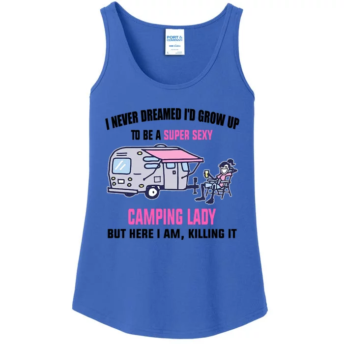 I Never Dreamed I’D Grow Up To Be A Super Sexy Camping Lady Ladies Essential Tank