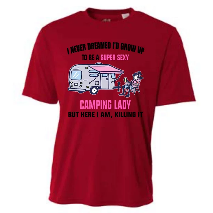 I Never Dreamed I’D Grow Up To Be A Super Sexy Camping Lady Cooling Performance Crew T-Shirt