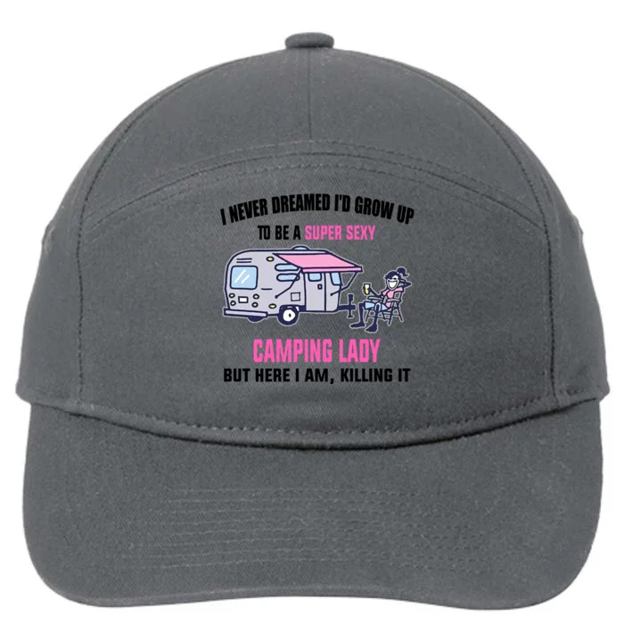 I Never Dreamed I’D Grow Up To Be A Super Sexy Camping Lady 7-Panel Snapback Hat