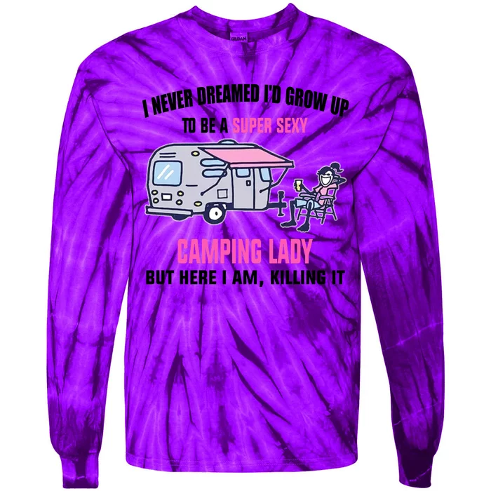 I Never Dreamed I’D Grow Up To Be A Super Sexy Camping Lady Tie-Dye Long Sleeve Shirt