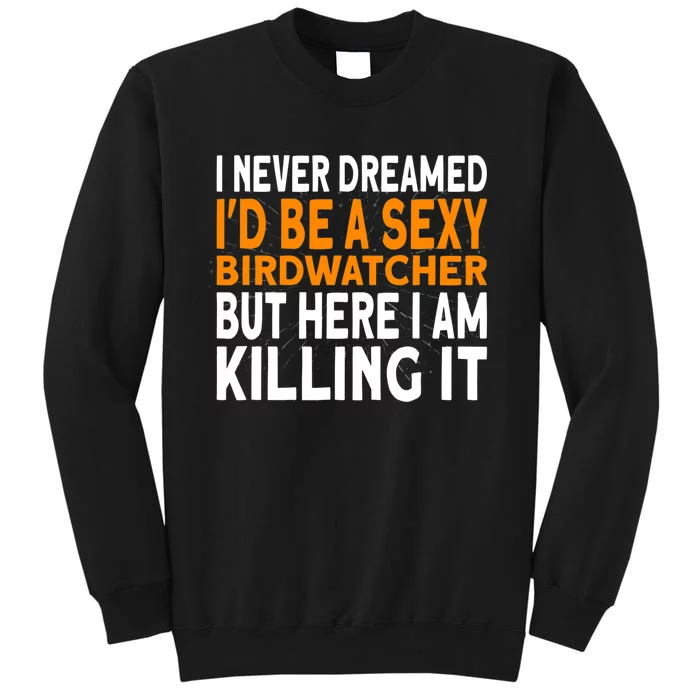 I never dreamed I'd be a Birdwatcher Birding Sweatshirt