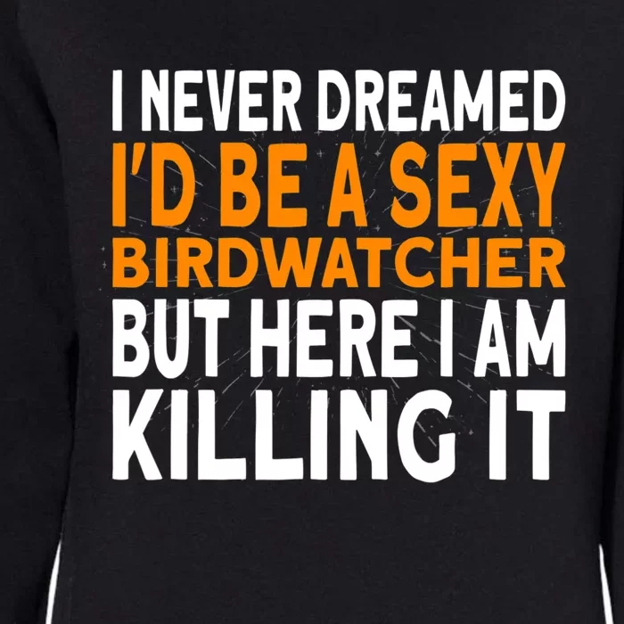 I never dreamed I'd be a Birdwatcher Birding Womens California Wash Sweatshirt