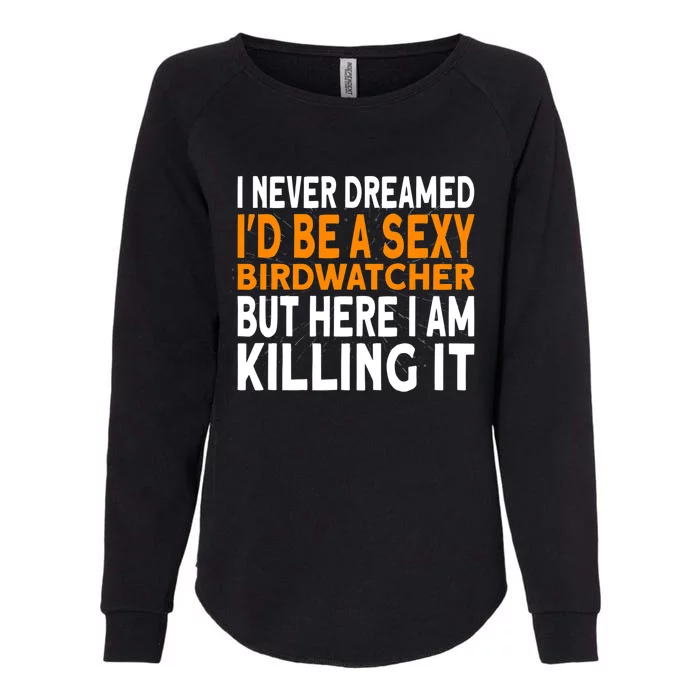 I never dreamed I'd be a Birdwatcher Birding Womens California Wash Sweatshirt