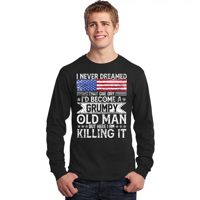 I Never Dreamed I'd Become A Grumpy Old Man Long Sleeve Shirt