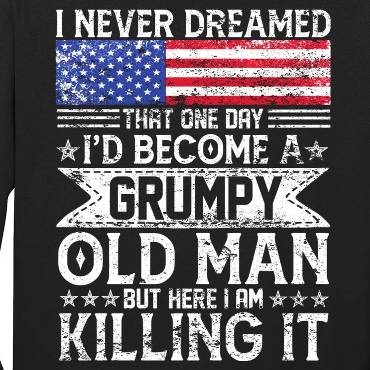 I Never Dreamed I'd Become A Grumpy Old Man Long Sleeve Shirt