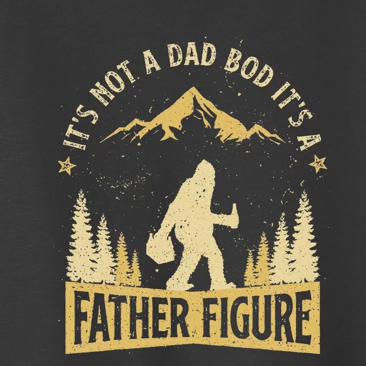 It's Not Dad Bod It's Father Figure Fathers Day Beer Bigfoot Toddler T-Shirt