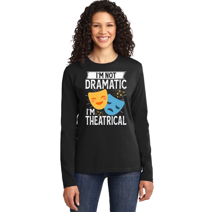 IM Not Dramatic IM Theatrical Ladies Long Sleeve Shirt