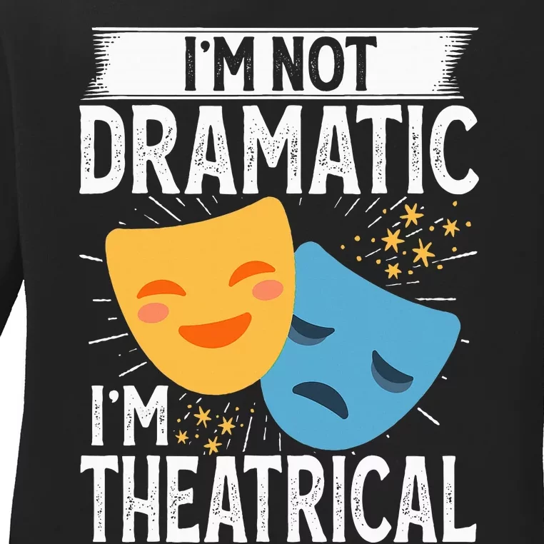 IM Not Dramatic IM Theatrical Ladies Long Sleeve Shirt