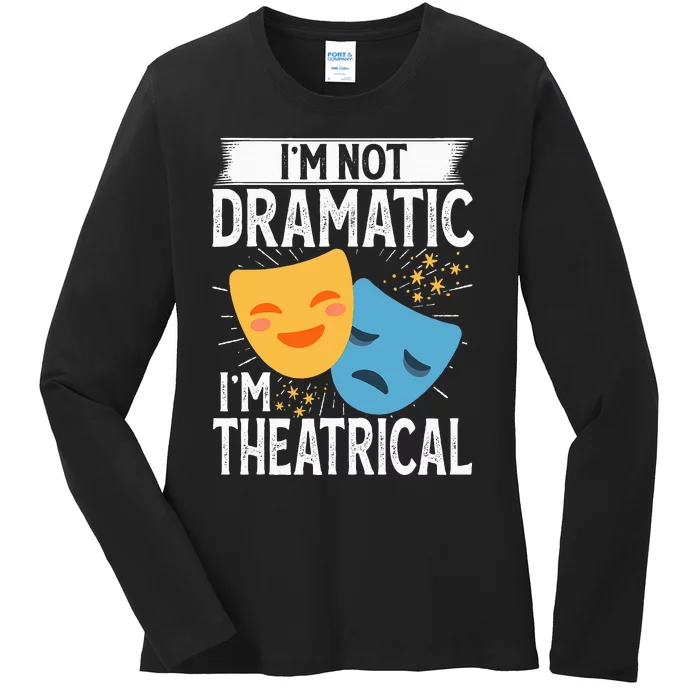 IM Not Dramatic IM Theatrical Ladies Long Sleeve Shirt