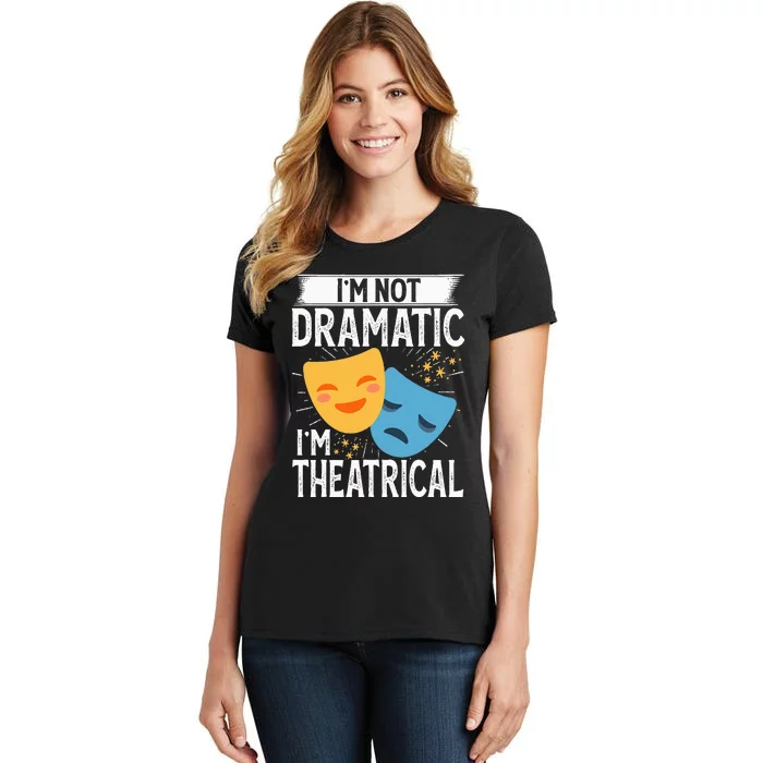 IM Not Dramatic IM Theatrical Women's T-Shirt