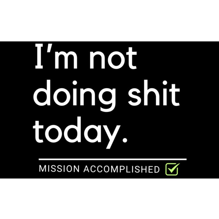 IM Not Doing Shit Today Mission Accomplished Bumper Sticker