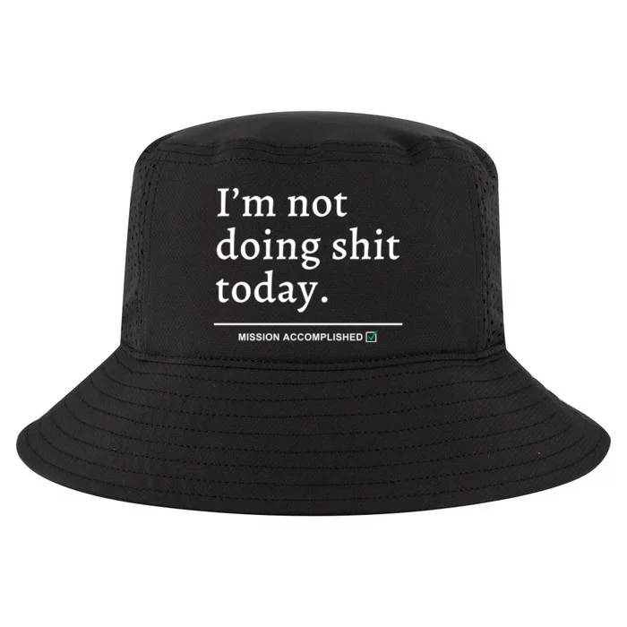 IM Not Doing Shit Today Mission Accomplished Cool Comfort Performance Bucket Hat