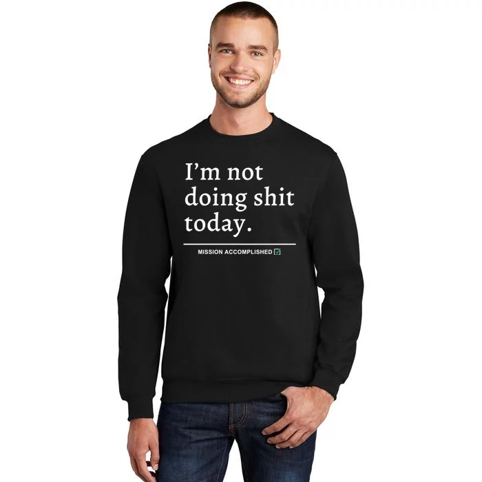 IM Not Doing Shit Today Mission Accomplished Sweatshirt