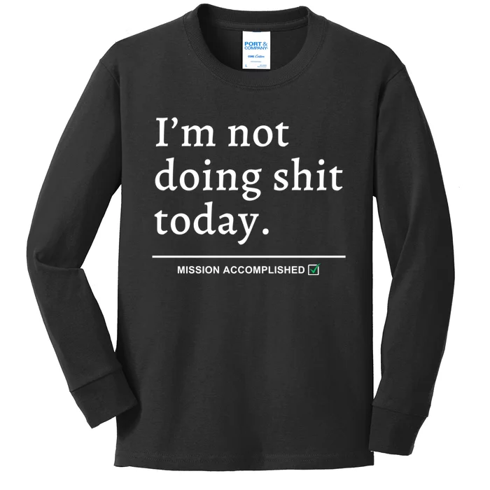 IM Not Doing Shit Today Mission Accomplished Kids Long Sleeve Shirt