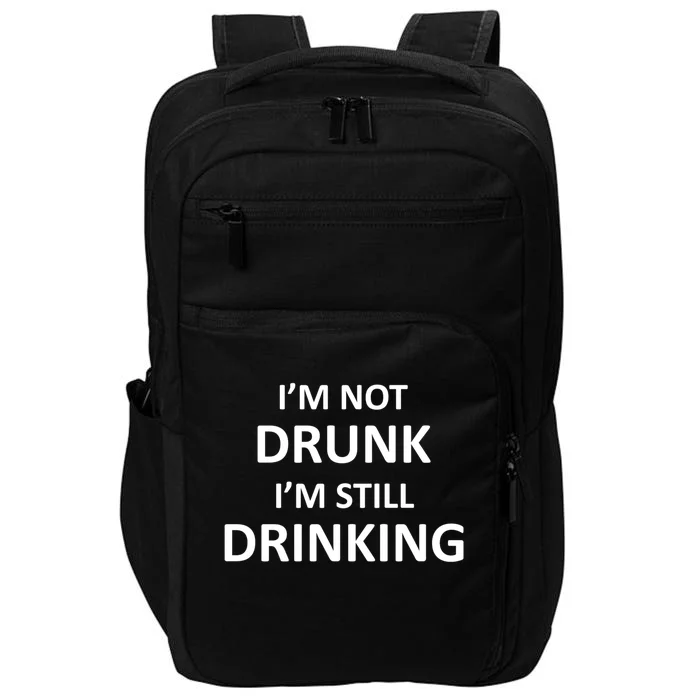 Im Not Drunk I Am Still Ing Funny Pub Crawl Beer Cute Gift Impact Tech Backpack