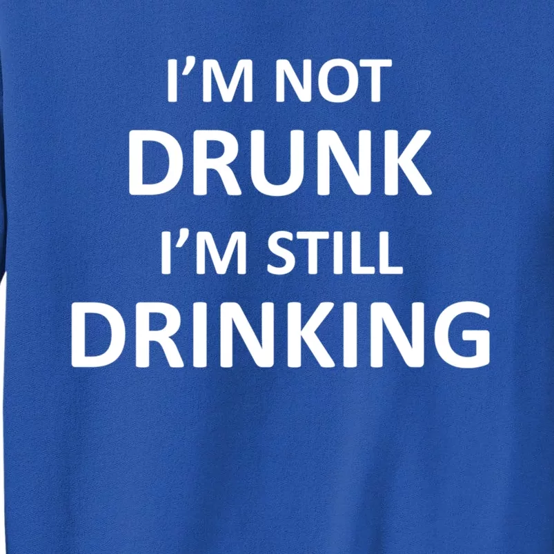 Im Not Drunk I Am Still Ing Funny Pub Crawl Beer Cute Gift Tall Sweatshirt