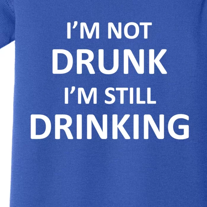 Im Not Drunk I Am Still Ing Funny Pub Crawl Beer Cute Gift Baby Bodysuit