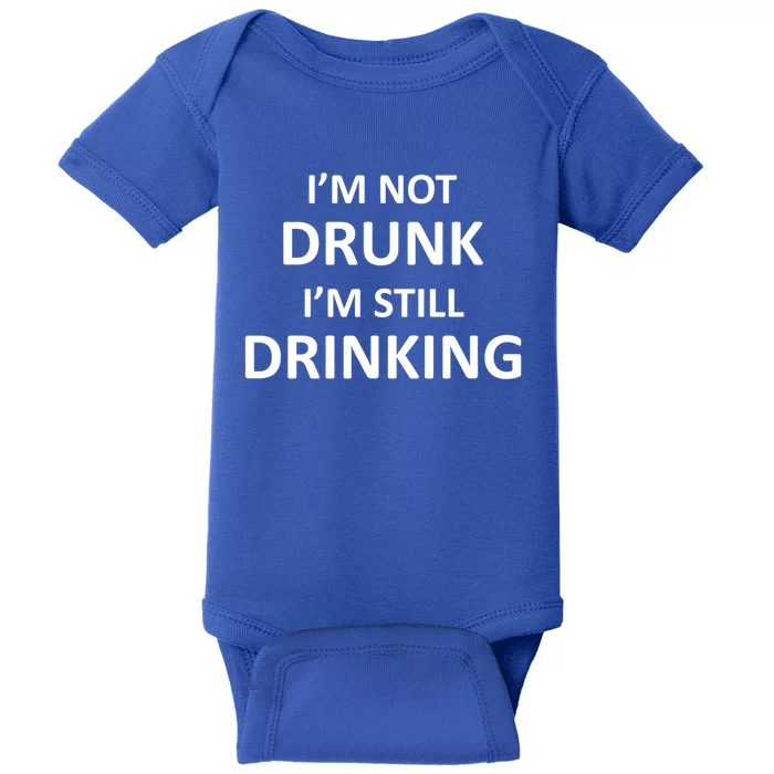 Im Not Drunk I Am Still Ing Funny Pub Crawl Beer Cute Gift Baby Bodysuit