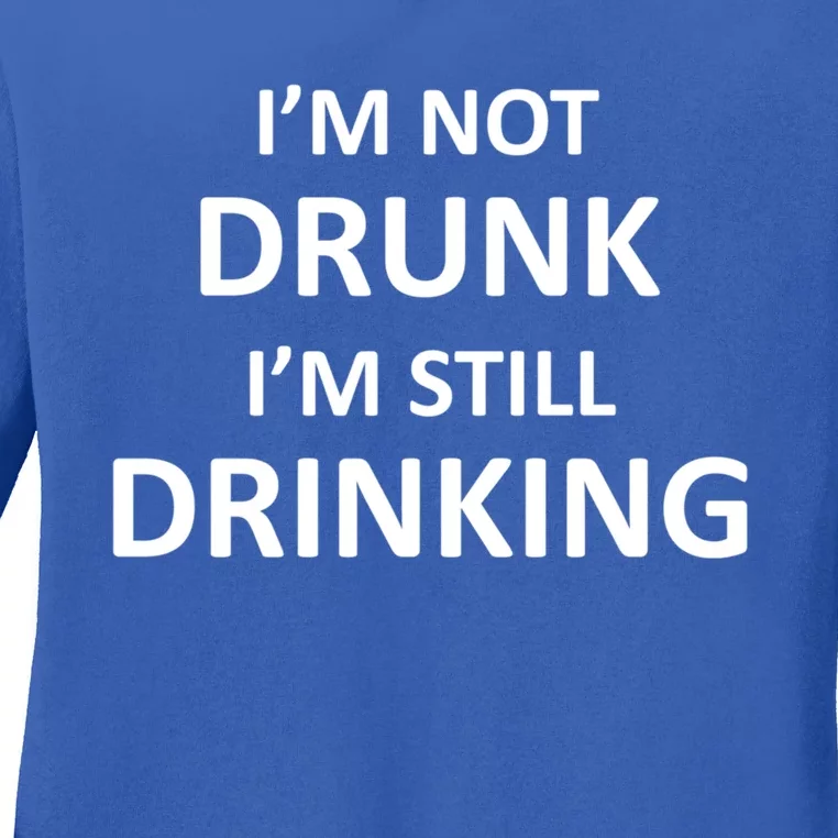 Im Not Drunk I Am Still Ing Funny Pub Crawl Beer Cute Gift Ladies Long Sleeve Shirt