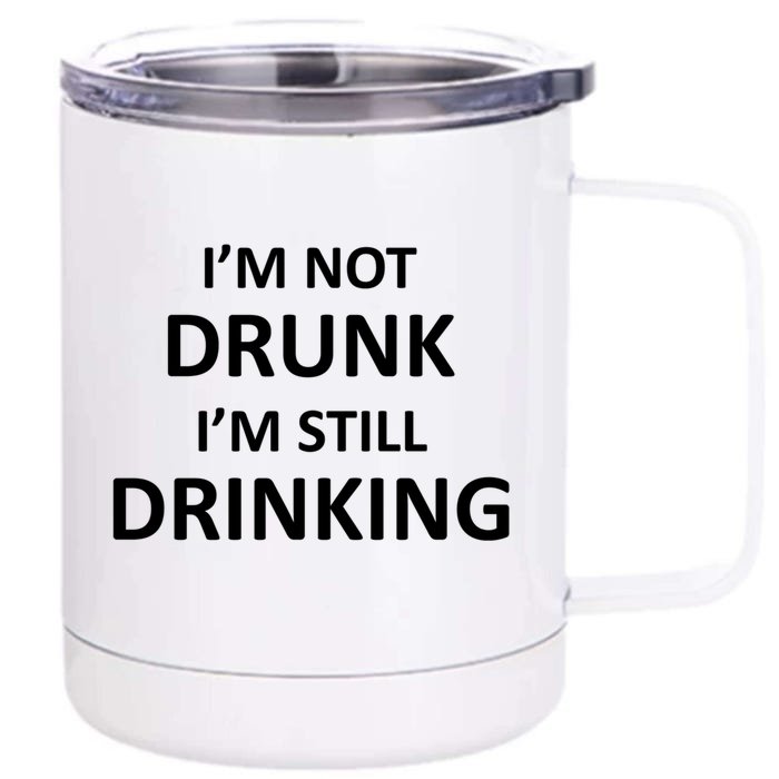 Im Not Drunk I Am Still Ing Funny Pub Crawl Beer Cute Gift Front & Back 12oz Stainless Steel Tumbler Cup