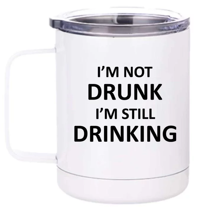 Im Not Drunk I Am Still Ing Funny Pub Crawl Beer Cute Gift Front & Back 12oz Stainless Steel Tumbler Cup