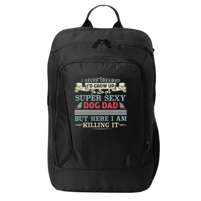 I Never Dreamed ID Be A Super Sexy Dog Dad City Backpack