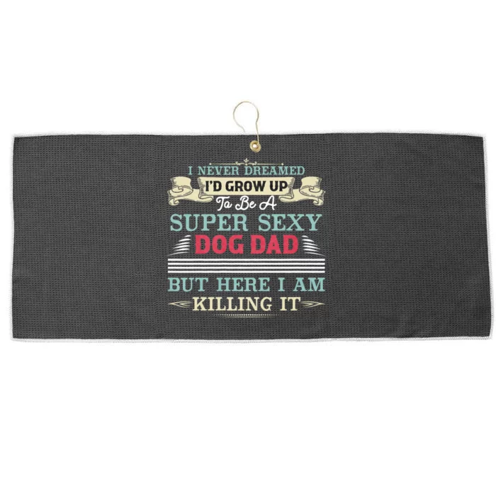 I Never Dreamed ID Be A Super Sexy Dog Dad Large Microfiber Waffle Golf Towel