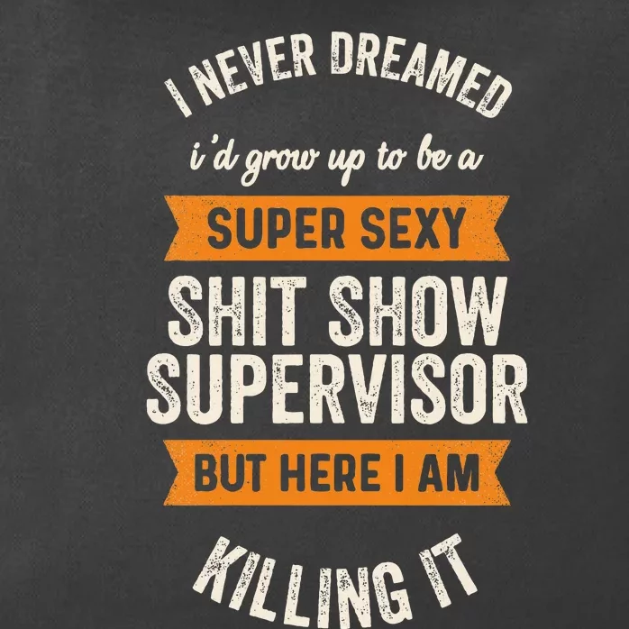 I Never Dreamed ID Be Super Sexy Shit Show Supervisor Funny Zip Tote Bag