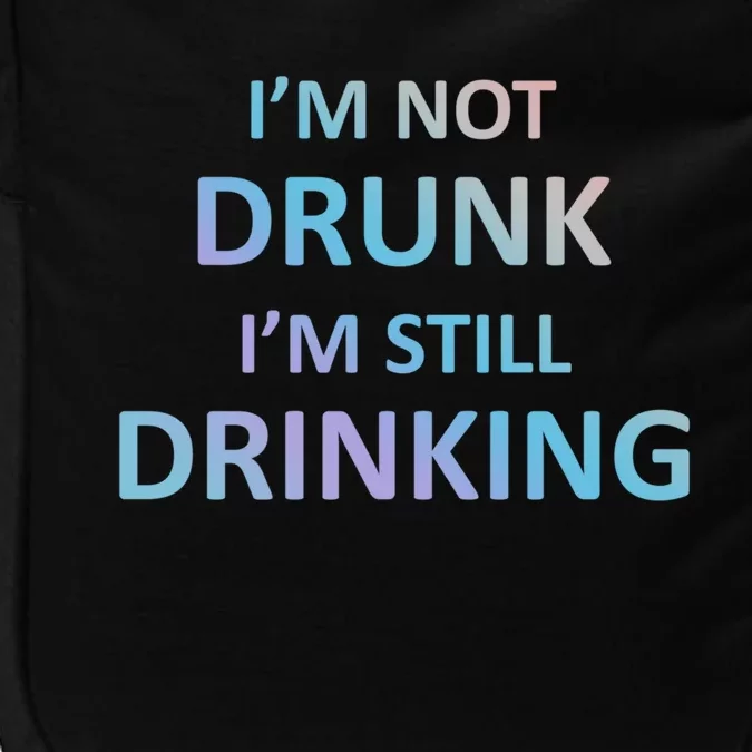 Im Not Drunk I Am Still Ing Funny Pub Crawl Beer Gift Impact Tech Backpack