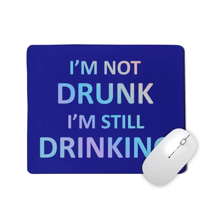 Im Not Drunk I Am Still Ing Funny Pub Crawl Beer Gift Mousepad