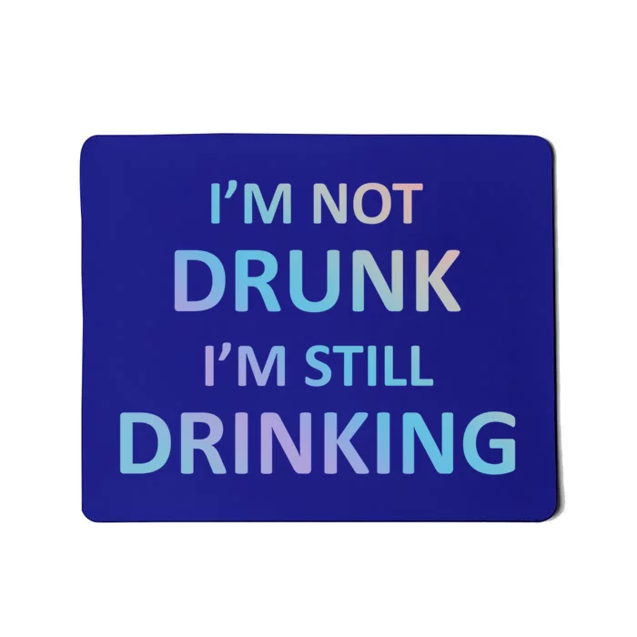 Im Not Drunk I Am Still Ing Funny Pub Crawl Beer Gift Mousepad