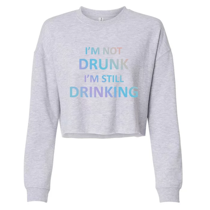 Im Not Drunk I Am Still Ing Funny Pub Crawl Beer Gift Cropped Pullover Crew