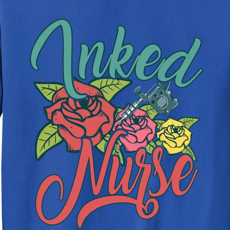 Inked Nurse Design For Tattooed Mom Tattooed Nurse Gift Tall Sweatshirt