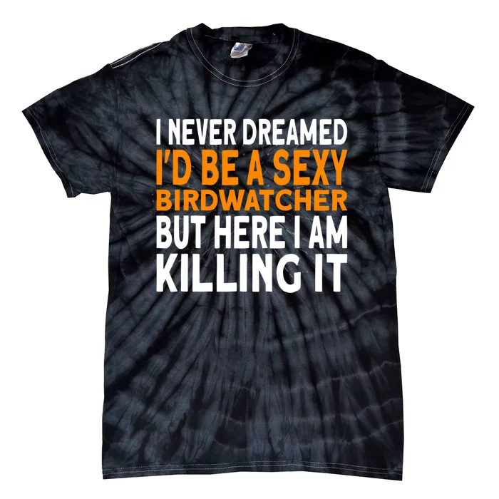 I Never Dreamed Id Be A Birdwatcher Birding Tie-Dye T-Shirt