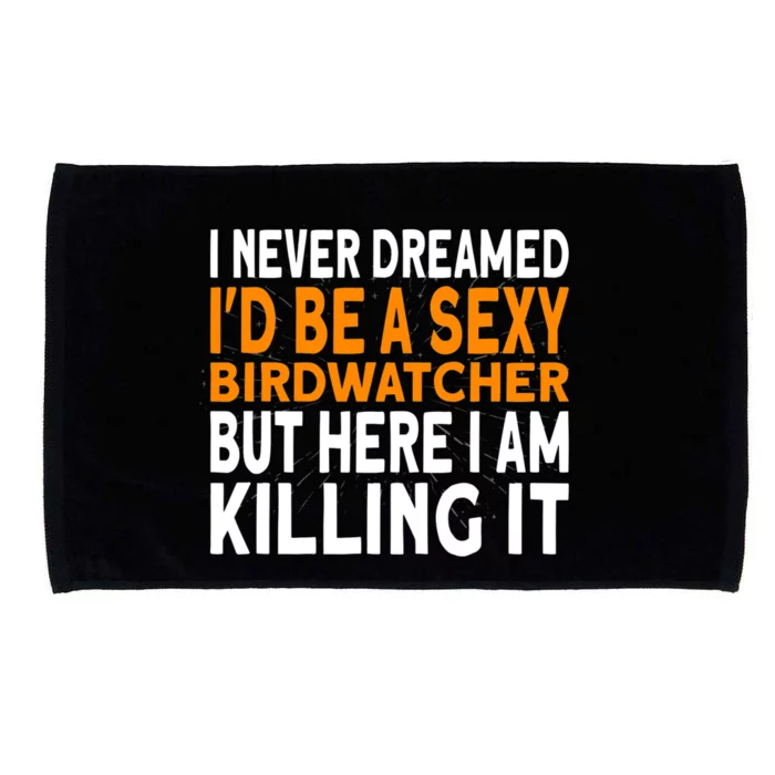 I Never Dreamed Id Be A Birdwatcher Birding Microfiber Hand Towel