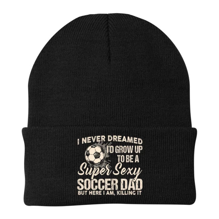 I Never Dreamed ID Grow Up To Be A Sexy Soccer Dad Knit Cap Winter Beanie